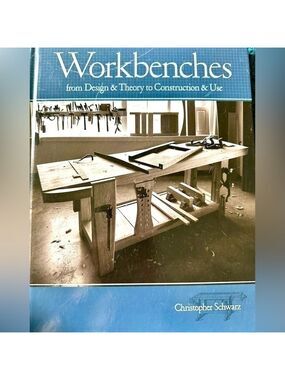 Workbenches from Design & Theory to Construction & Use By Chris Schwartz